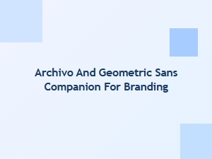 Archivo's Geometric Sans Companion for Branding