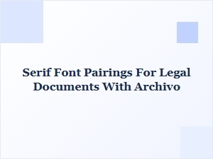 Enhancing Legal Documents with Archivo and Serif Pairings