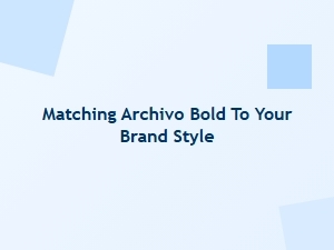 Pair Archivo Bold with Your Brand's Style